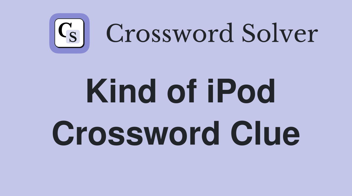Kind of iPod Crossword Clue