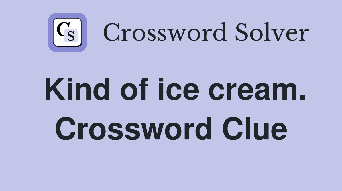 Kind of ice cream. Crossword Clue