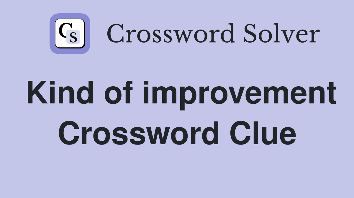 Kind of improvement Crossword Clue