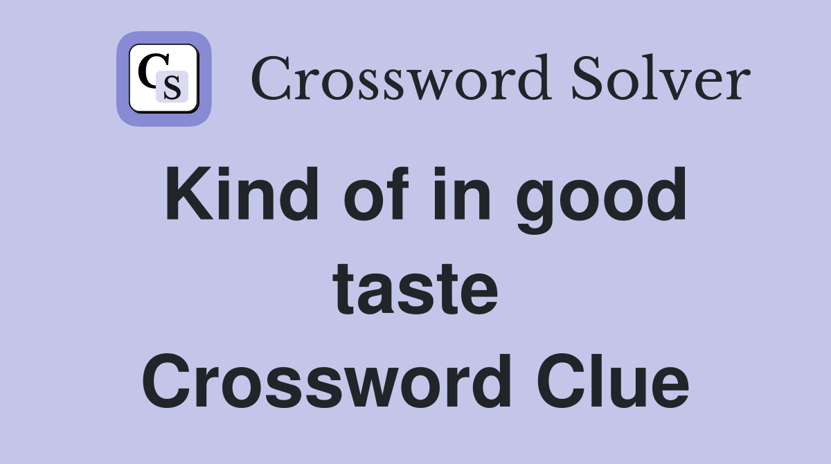 Kind of in good taste Crossword Clue