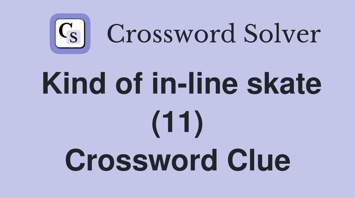 Kind of in-line skate (11) Crossword Clue