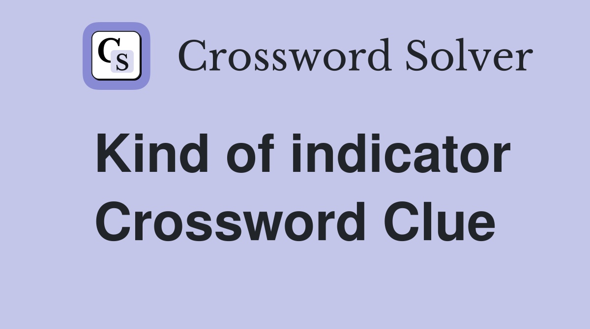 Kind of indicator Crossword Clue