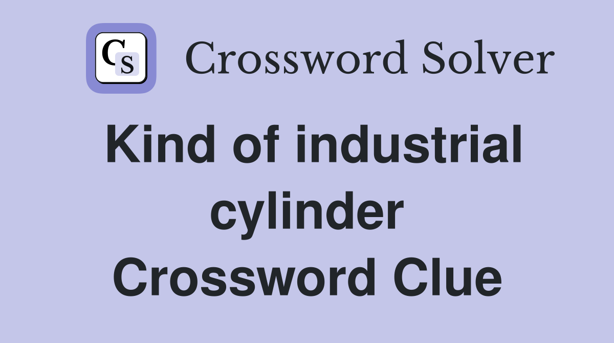 Kind of industrial cylinder Crossword Clue