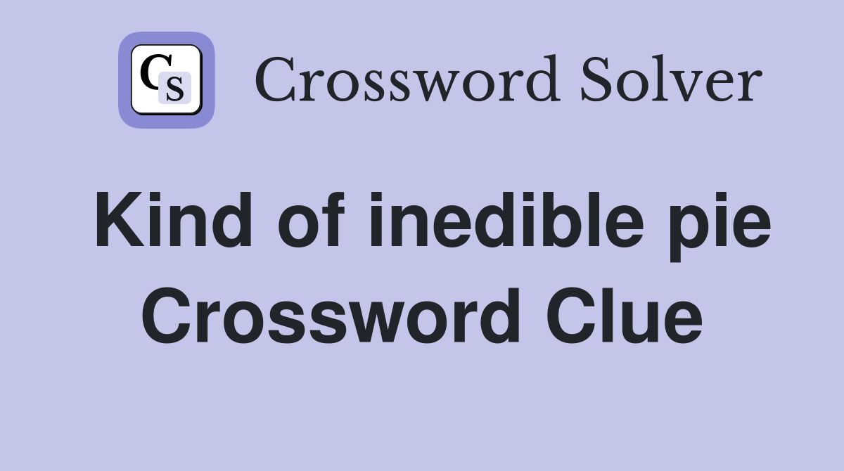 Kind of inedible pie Crossword Clue
