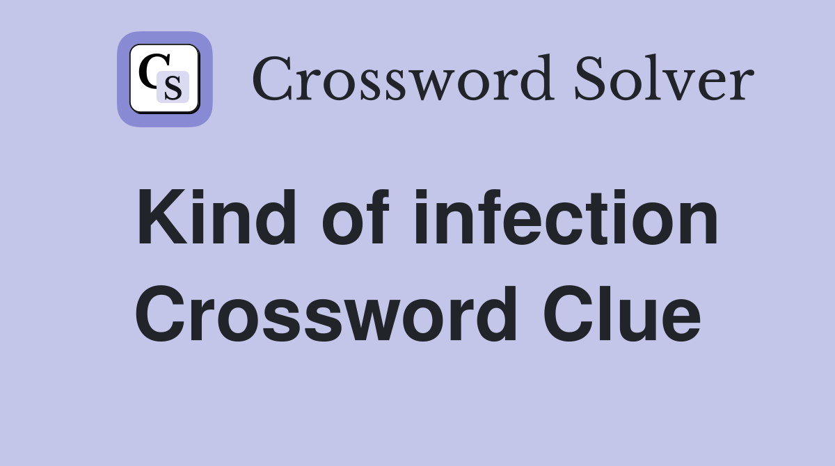 Kind of infection Crossword Clue