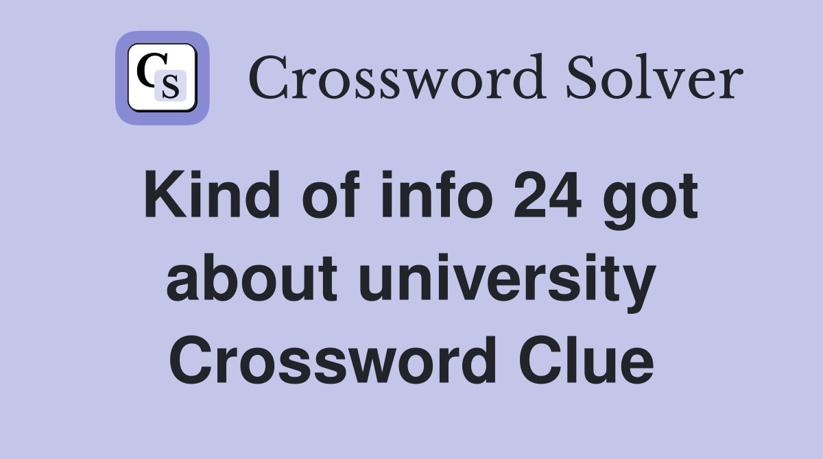 Kind of info 24 got about university Crossword Clue