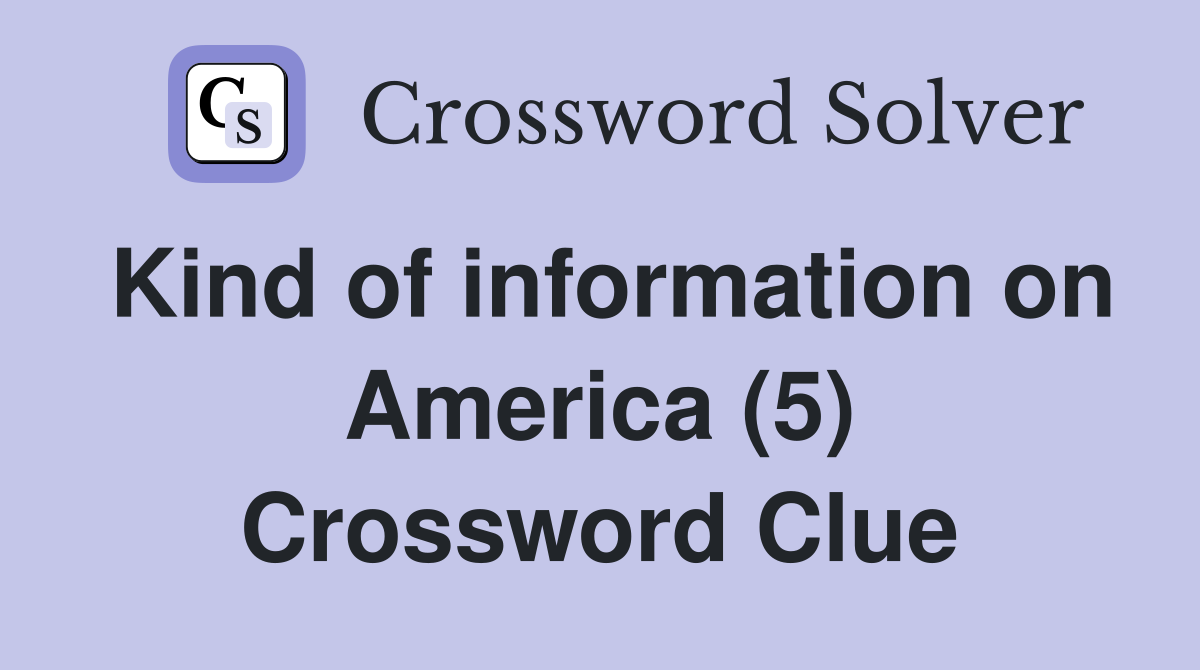 Kind of information on America (5) Crossword Clue