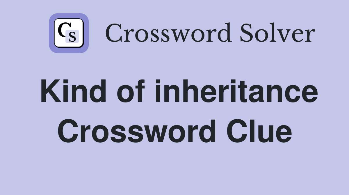 Kind of inheritance Crossword Clue