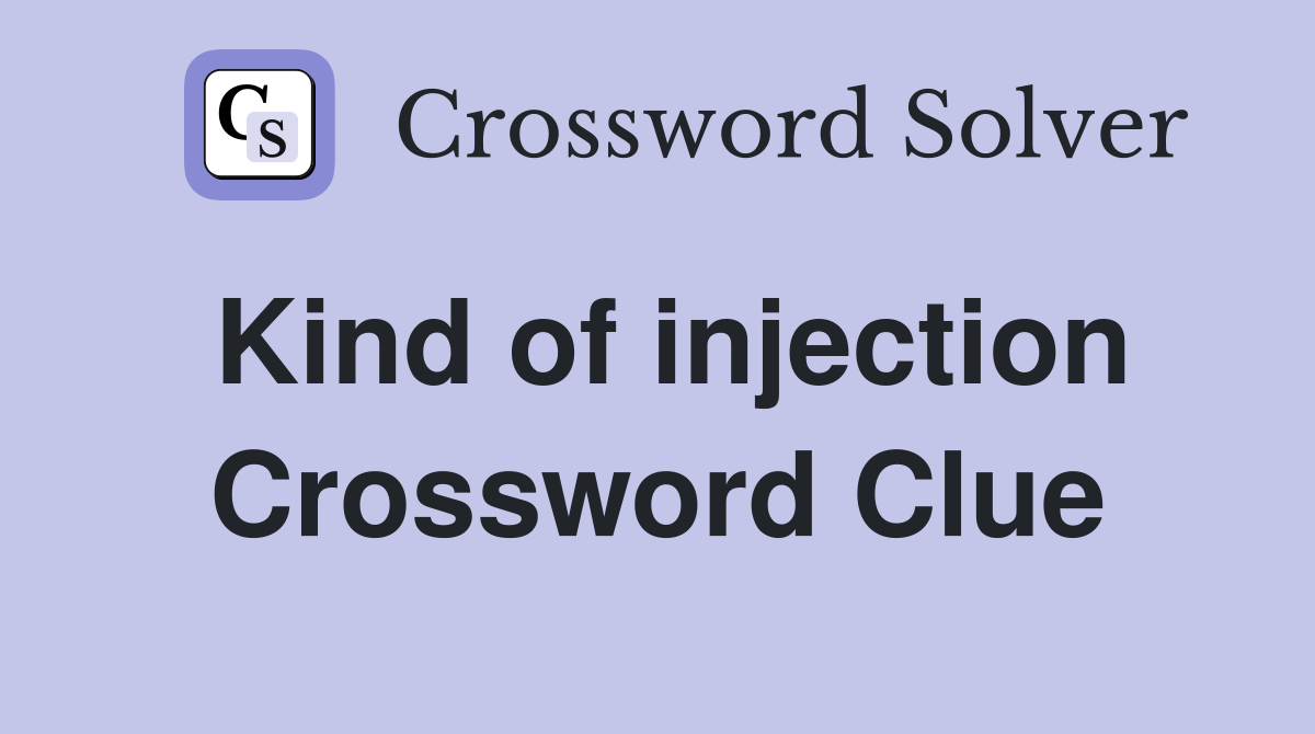 Kind of injection Crossword Clue