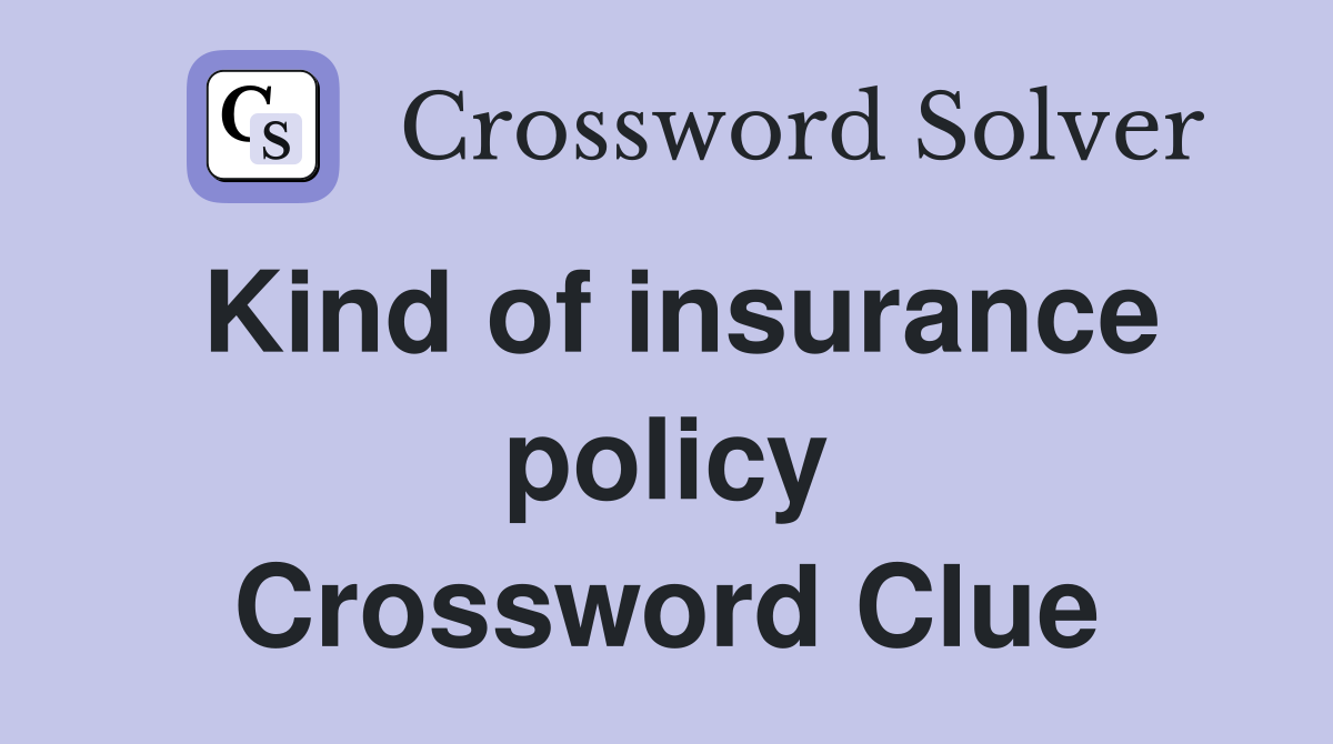 Kind of insurance policy Crossword Clue