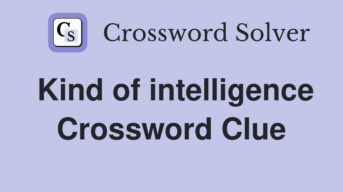 Kind of intelligence Crossword Clue