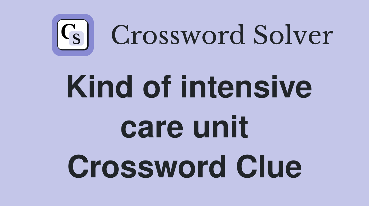 Kind of intensive care unit Crossword Clue