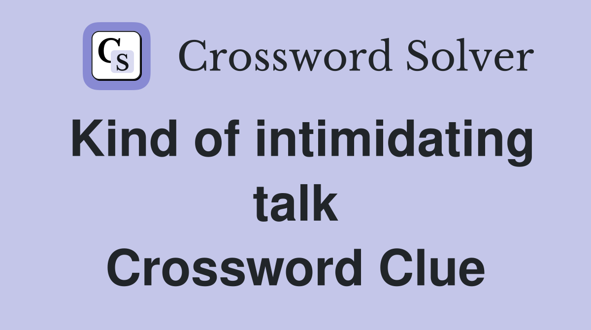 Kind of intimidating talk Crossword Clue