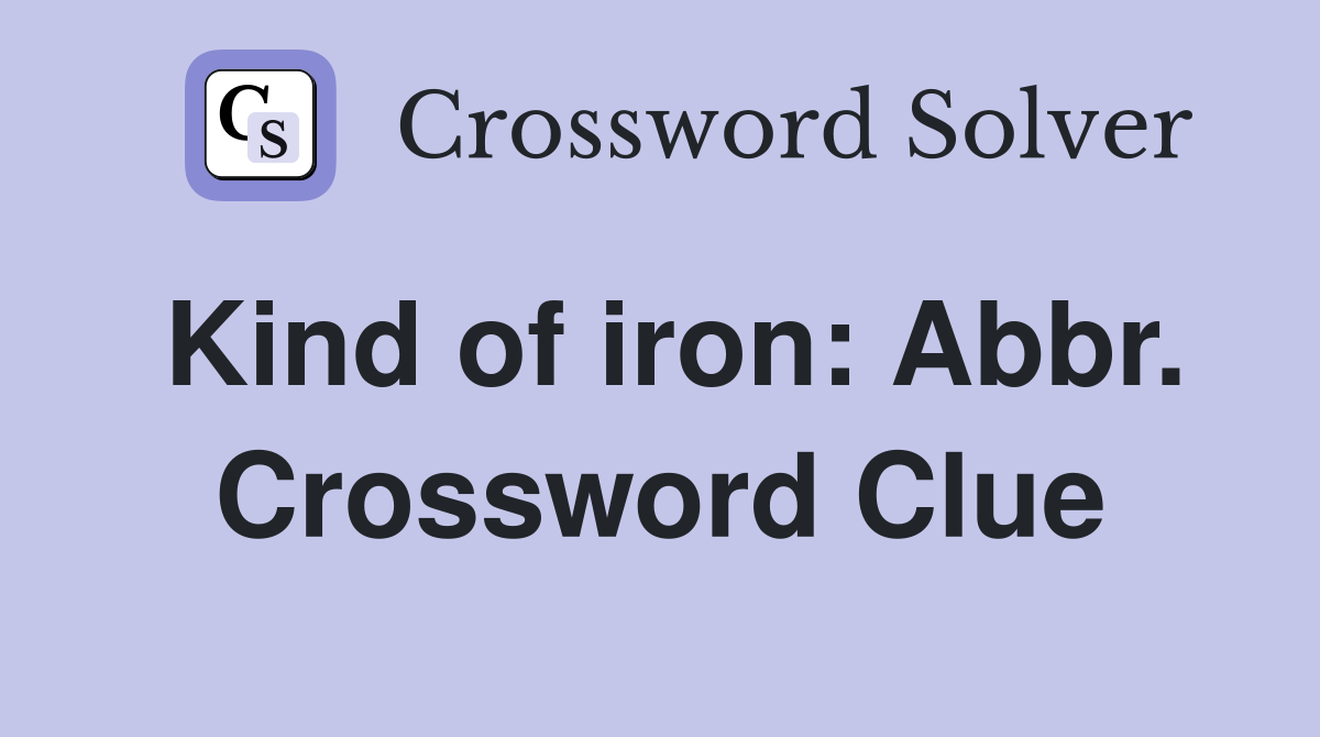 Kind of iron: Abbr. Crossword Clue