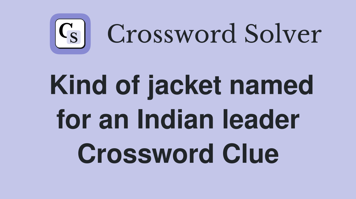 Kind of jacket named for an Indian leader Crossword Clue