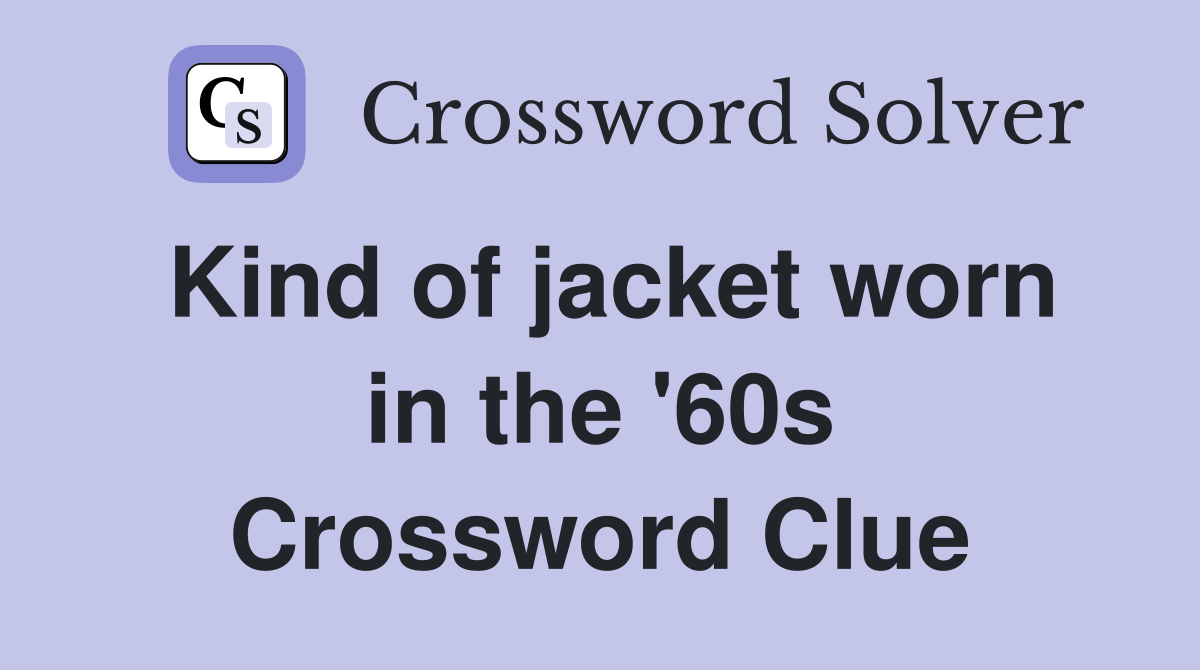 Kind of jacket worn in the '60s Crossword Clue