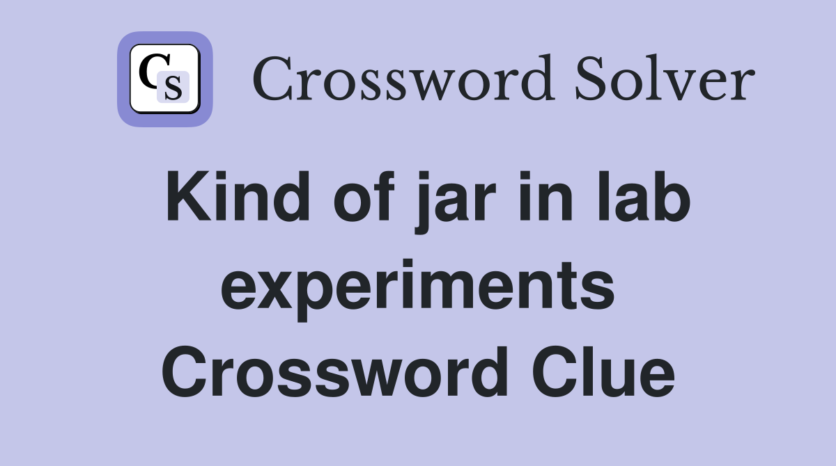 Kind of jar in lab experiments Crossword Clue