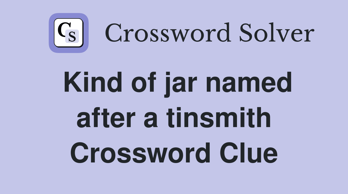 Kind of jar named after a tinsmith Crossword Clue