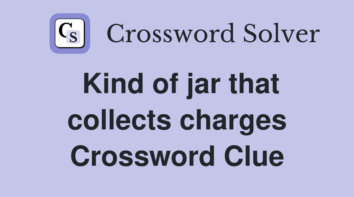 Kind of jar that collects charges Crossword Clue