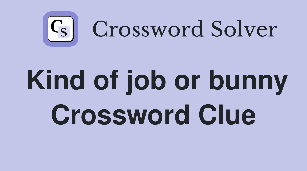 Kind of job or bunny Crossword Clue