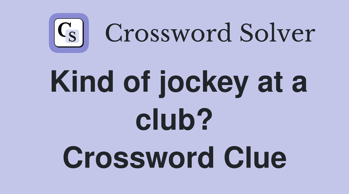 Kind of jockey at a club? Crossword Clue