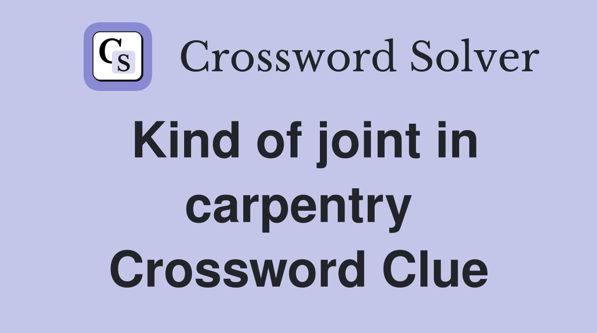 Kind of joint in carpentry Crossword Clue