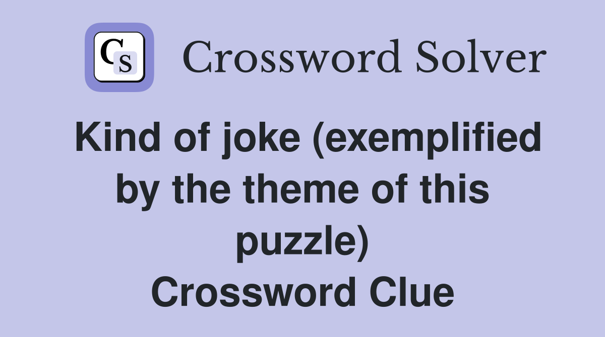 Kind of joke (exemplified by the theme of this puzzle) Crossword Clue