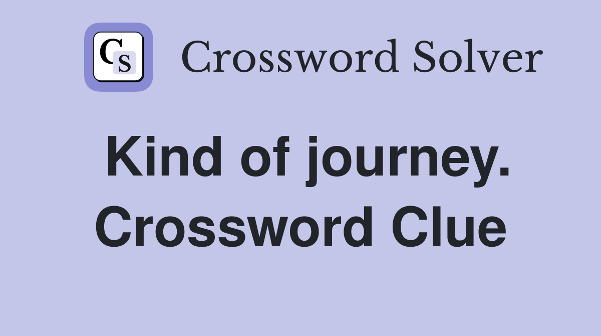 Kind of journey. Crossword Clue