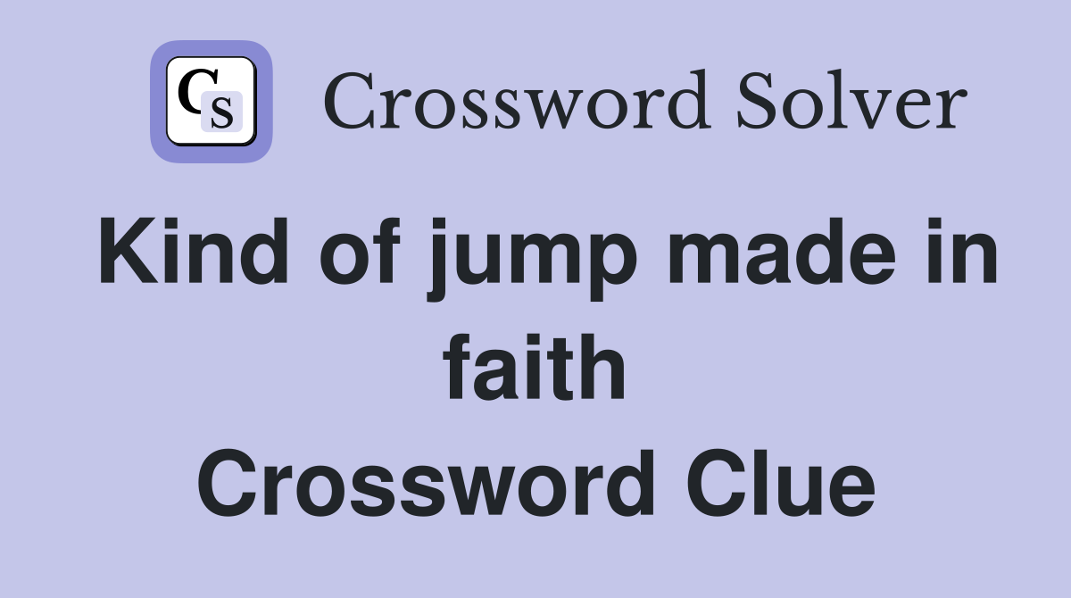Kind of jump made in faith Crossword Clue