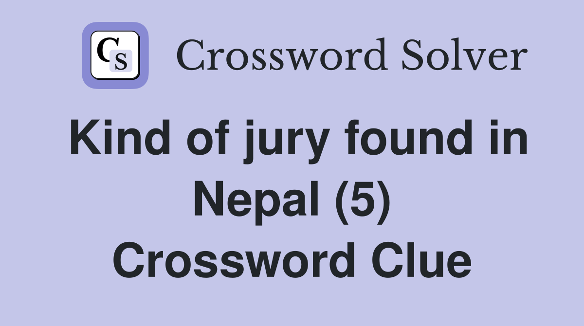 Kind of jury found in Nepal (5) Crossword Clue