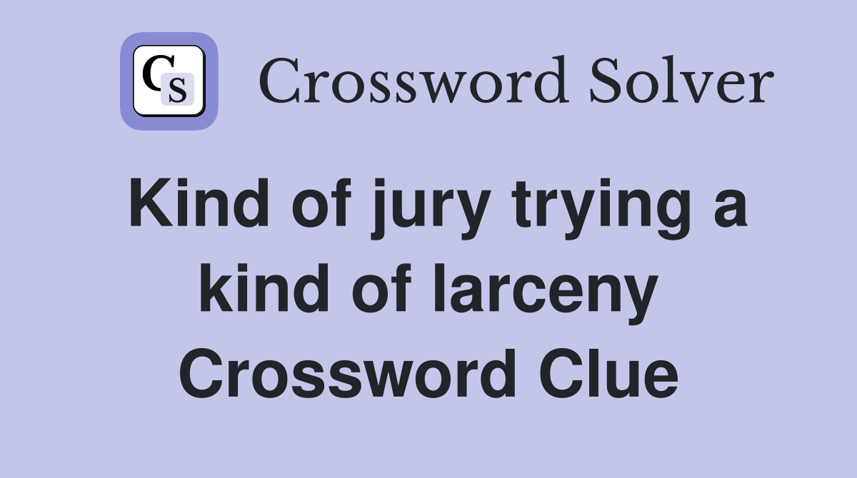 Kind of jury trying a kind of larceny Crossword Clue