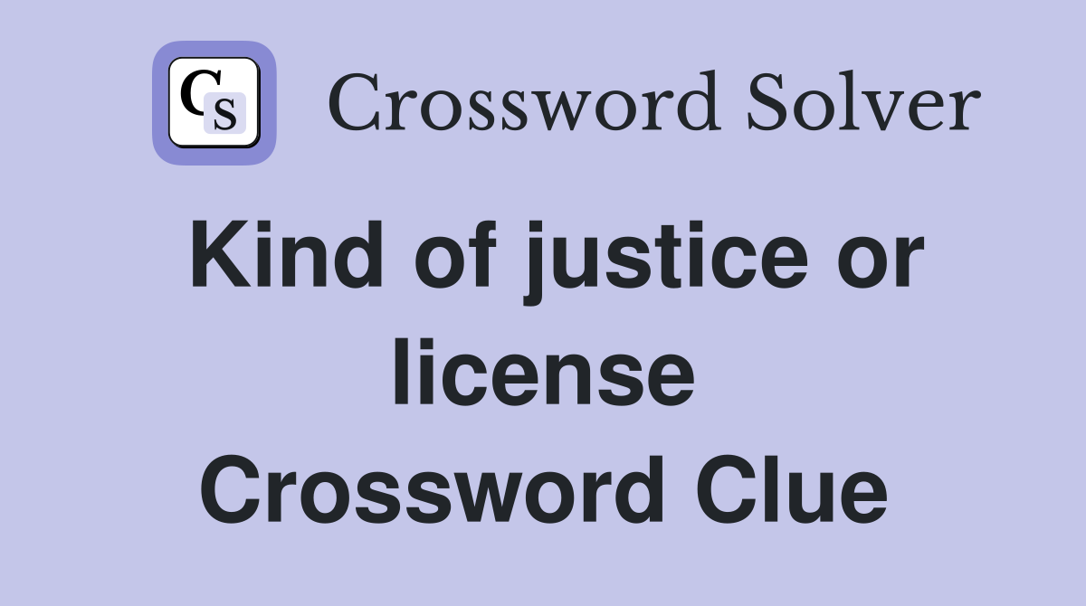 Kind of justice or license Crossword Clue