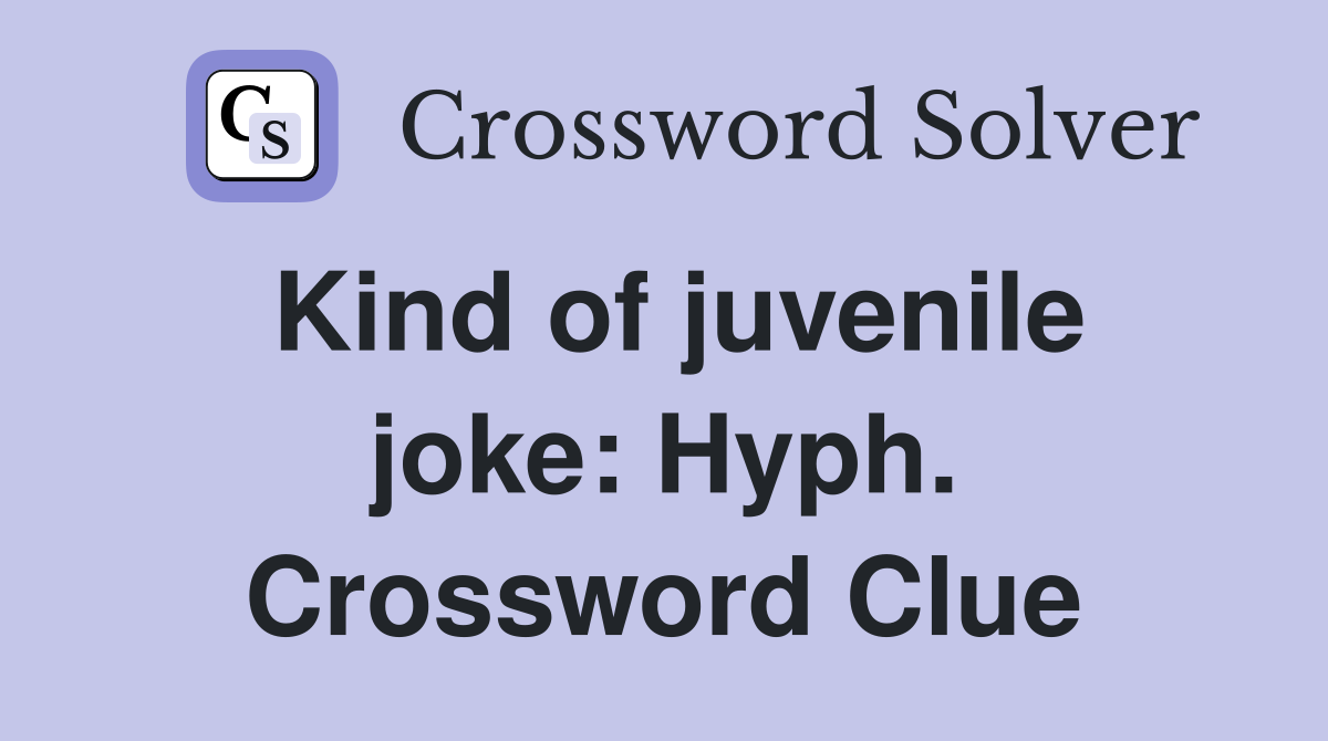 Kind of juvenile joke: Hyph. Crossword Clue
