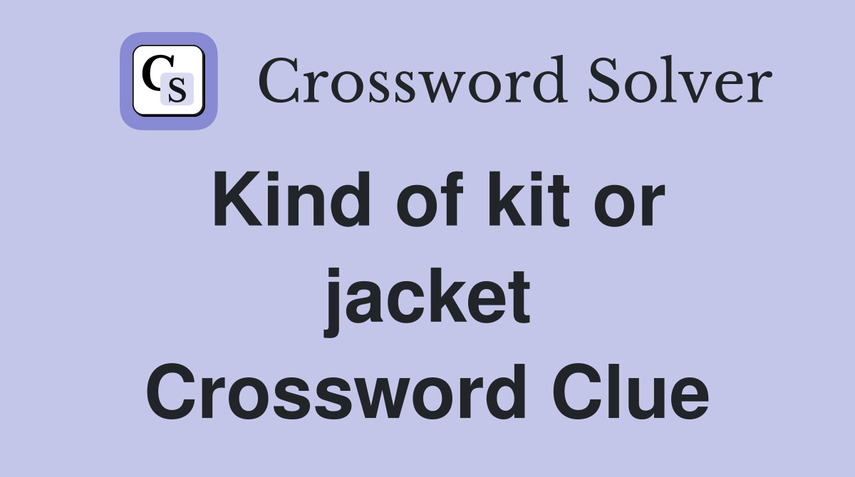 Kind of kit or jacket Crossword Clue
