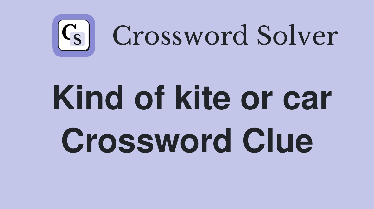 Kind of kite or car Crossword Clue