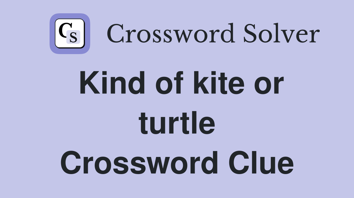 Kind of kite or turtle Crossword Clue