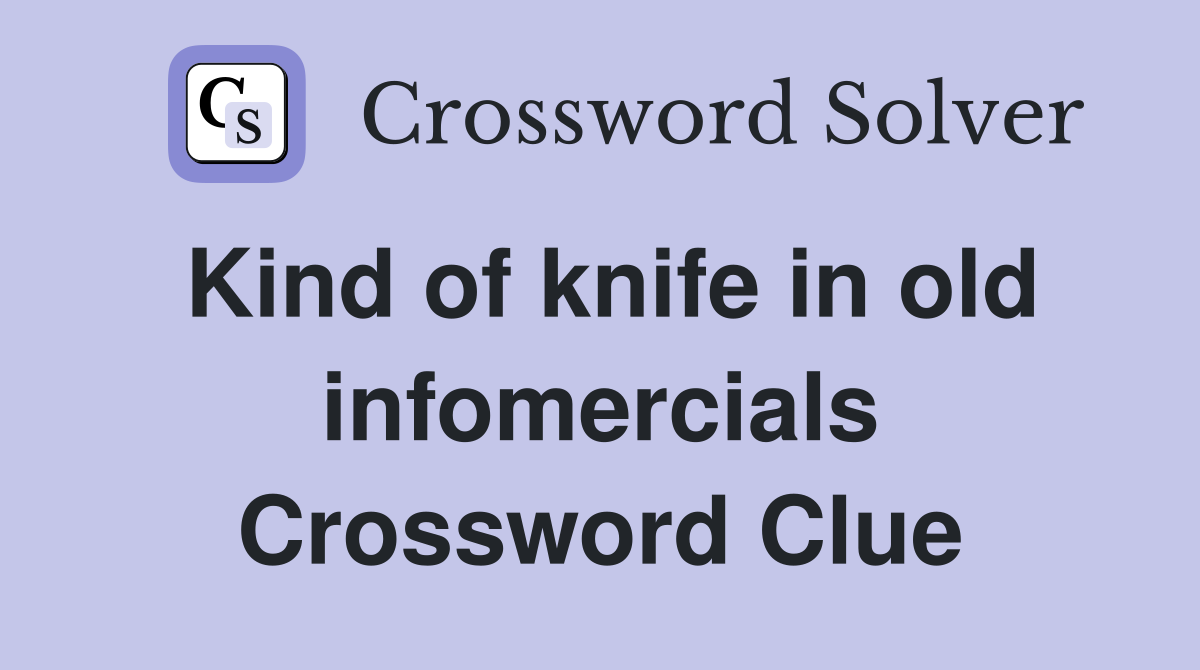 Kind of knife in old infomercials Crossword Clue