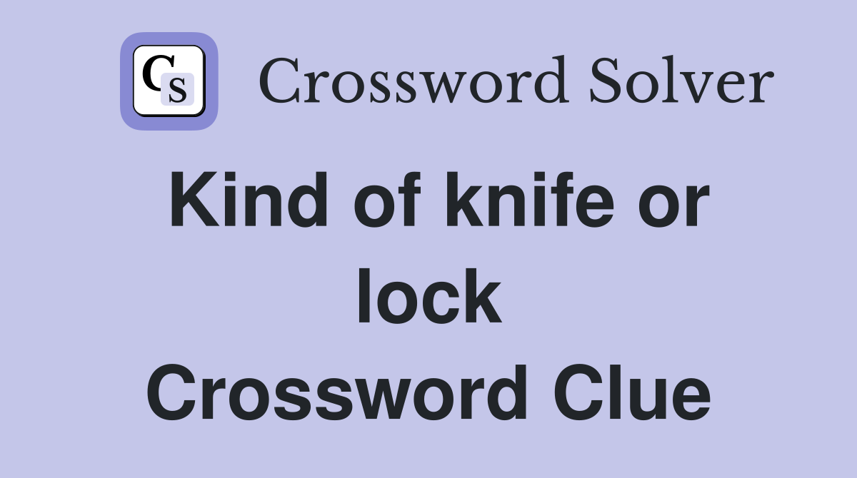 Kind of knife or lock Crossword Clue