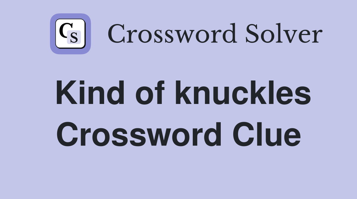 Kind of knuckles Crossword Clue