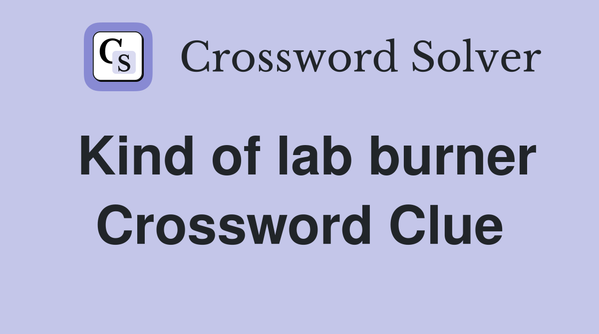 Kind of lab burner Crossword Clue