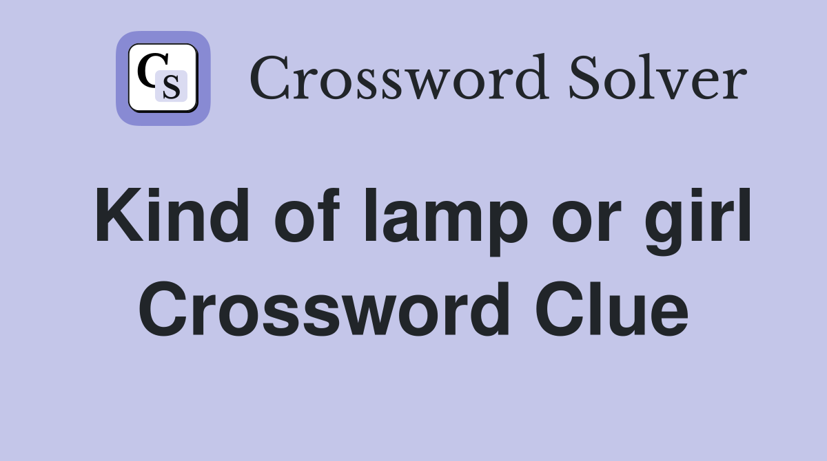 Kind of lamp or girl Crossword Clue