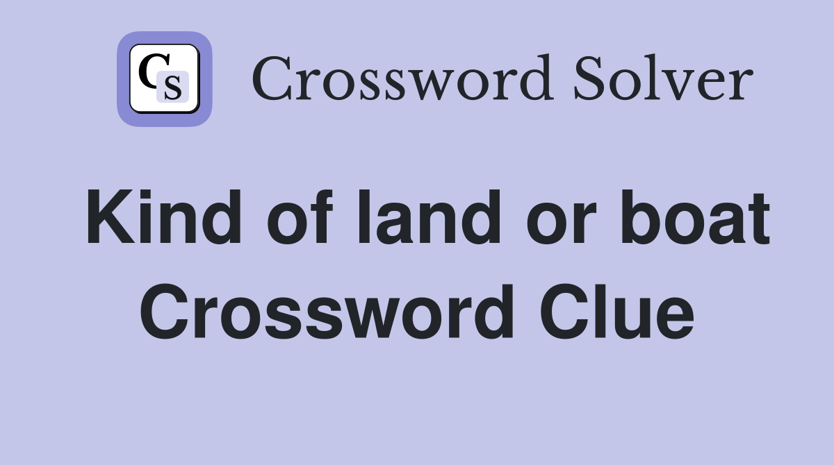 Kind of land or boat Crossword Clue