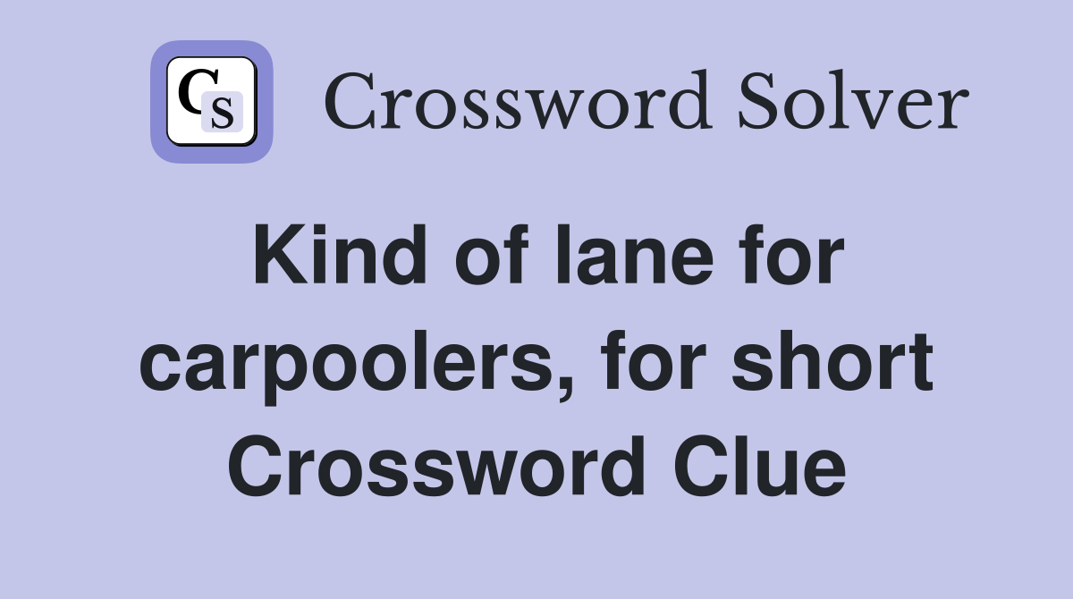 Kind of lane for carpoolers, for short Crossword Clue