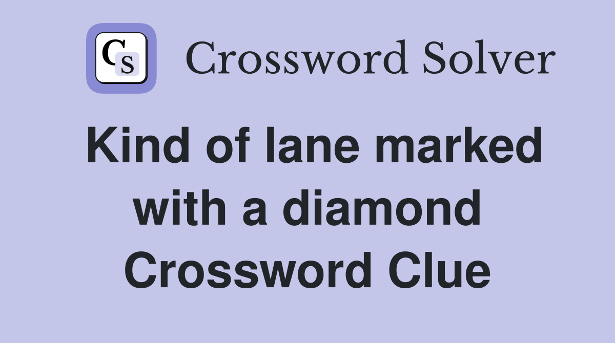 Kind of lane marked with a diamond Crossword Clue