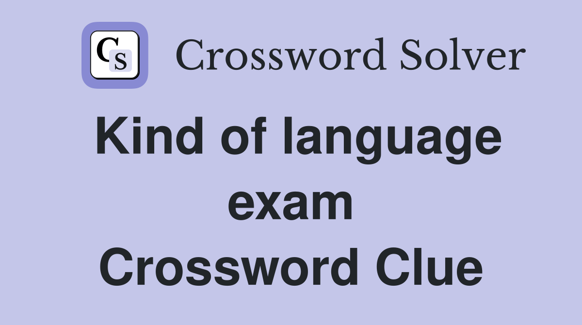 Kind of language exam Crossword Clue