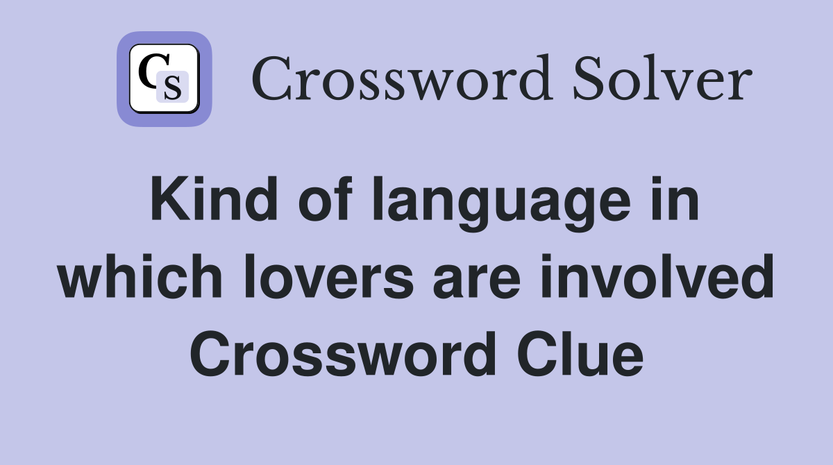 Kind of language in which lovers are involved Crossword Clue