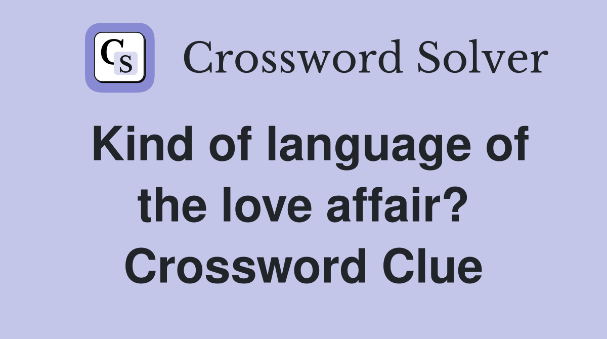Kind of language of the love affair? Crossword Clue