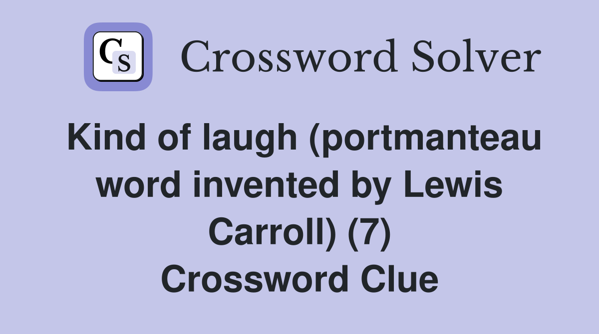 Kind of laugh (portmanteau word invented by Lewis Carroll) (7) Crossword Clue