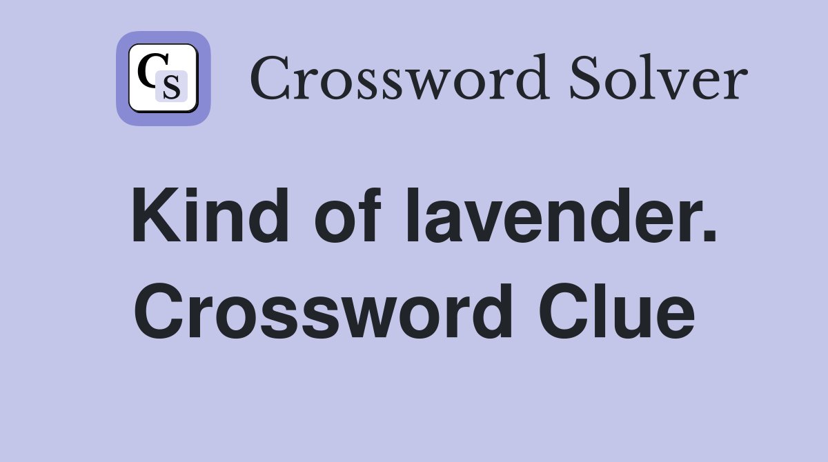 Kind of lavender. Crossword Clue
