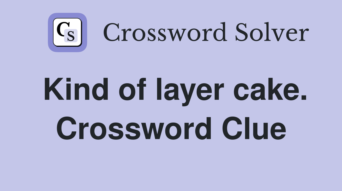 Kind of layer cake. Crossword Clue